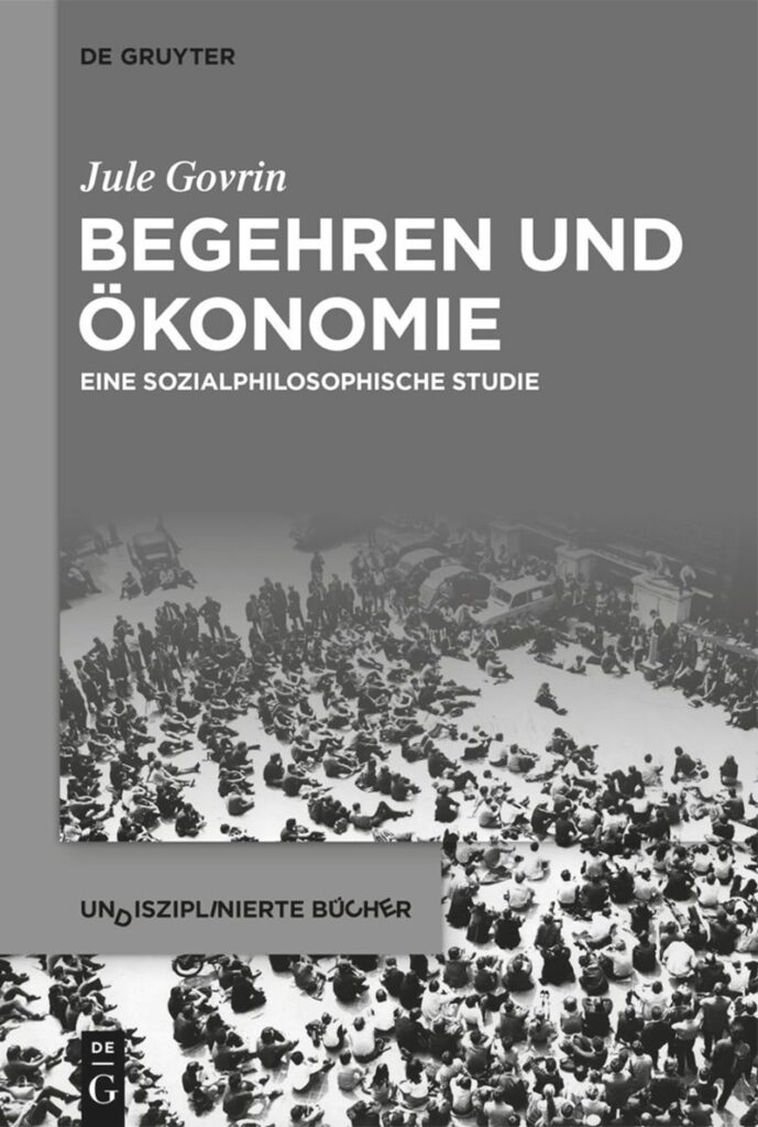 Buchtitel – Begehren und Ökonomie. Eine sozialphilosophische Studie. Berlin: de Gruyter (2020)